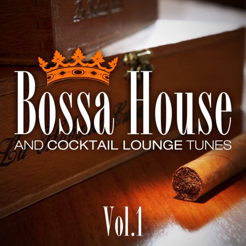 Bossa House And Cocktail Lounge Tunes, Vol.1 (Easy Listening Smooth Grooves) (2014)