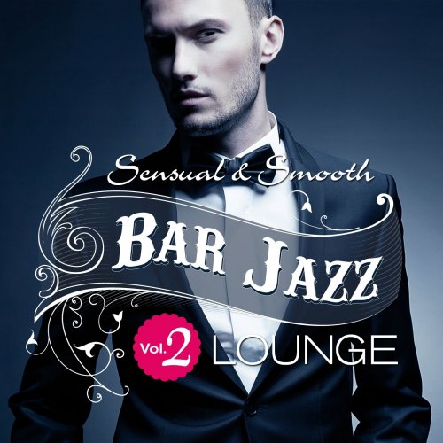 Bar Jazz, Sensual And Smooth Lounge, Vol.2 (Grandiose Anthology of Quality Music) (2014)