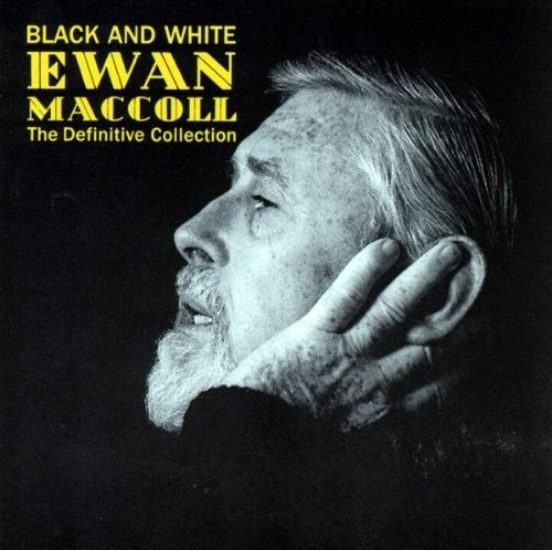 Ewan MacColl - Black & White. The Definitive Collection (1990)