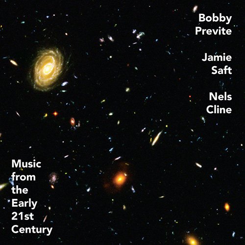 Bobby Previte, Jamie Saft, Nels Cline - Music From The Early 21st Century (2020) [CD-Rip]