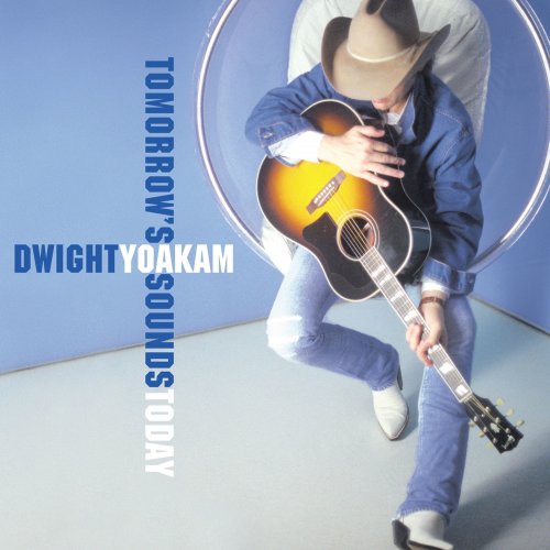 Dwight Yoakam - Tomorrow's Sounds Today (2000) [Hi-Res]