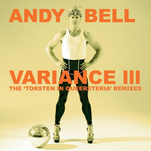 Andy Bell - Variance III: The 'Torsten In Queereteria' Remixes (2020)