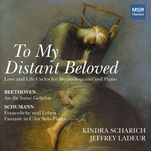 Kindra Scharich - To My Distant Beloved - Beethoven: An die Ferne Geliebte; Schumann: Frauenleben und Leben, Fantasie in C Major (2020)