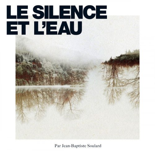 Jean-Baptiste Soulard - le Silence et l'eau (2020) [Hi-Res]
