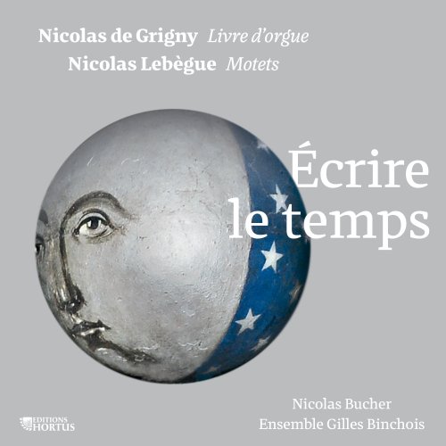 Nicolas Bucher, Ensemble Gilles Binchois, Dominique Vellard - Nicolas de Grigny, Nicolas Lebègue: Écrire le temps (2020) [Hi-Res]
