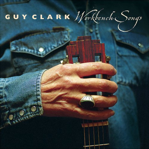 Guy Clark - Workbench Songs (2006/2015)