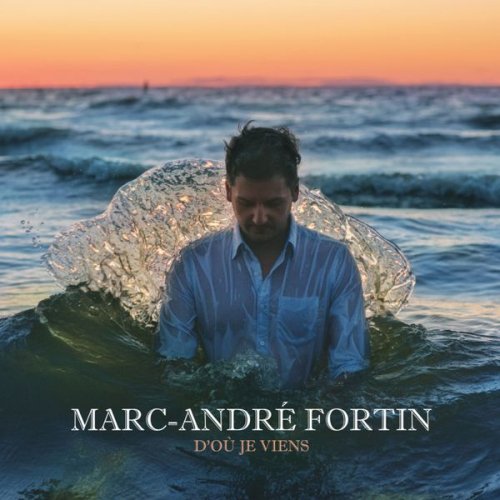 Marc-André Fortin - D'où je viens (2020) [Hi-Res]