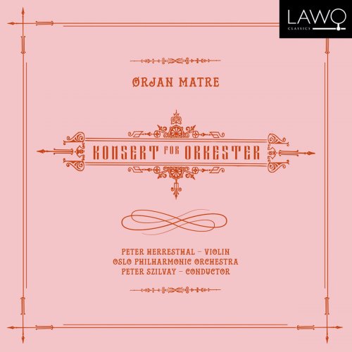 Oslo Philharmonic Orchestra - Ørjan Matre: Konsert for Orkester (2018)
