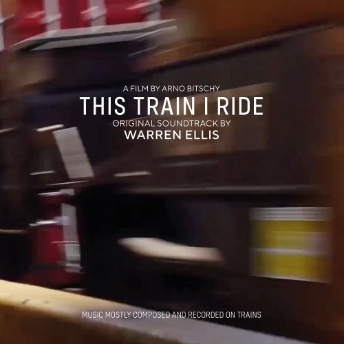 Warren Ellis - This Train I Ride (Original Soundtrack) (2020) [Hi-Res]