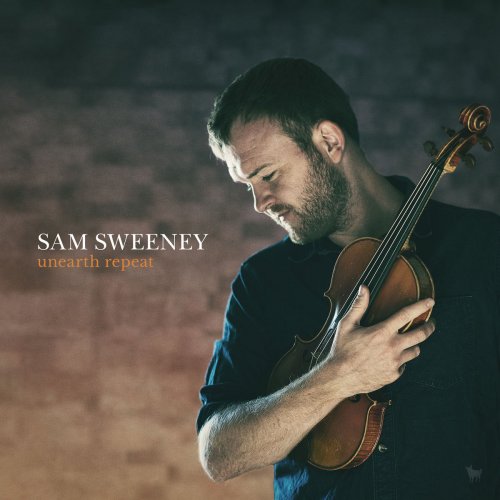 Sam Sweeney - Unearth Repeat (2020)