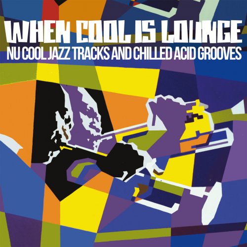When Cool Is Lounge (Nu Cool Jazz Tracks and Chilled Acid Grooves) (2016)