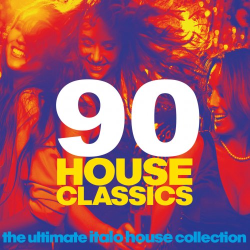 90 House Classics (The Ultimate Italo House Collection) (2015)