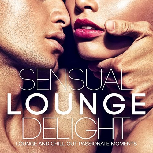 Sensual Loung Delight (Lounge and Chill Out Passionate Moments) (2014)