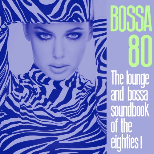 Bossa 80 (The Lounge and Bossa Soundbook of the Eighties!) (2014)