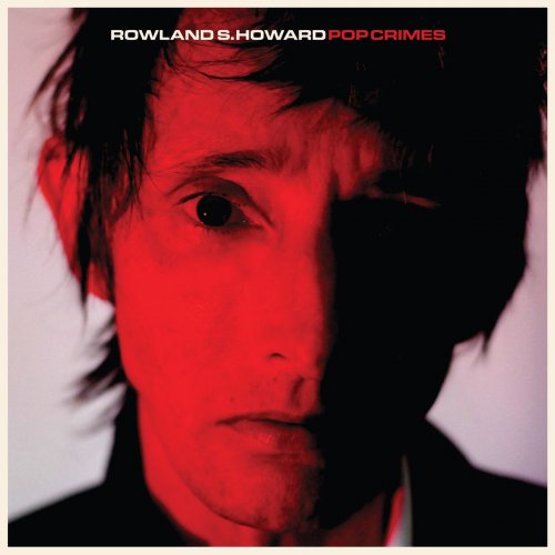 Rowland S. Howard - Pop Crimes (2009)