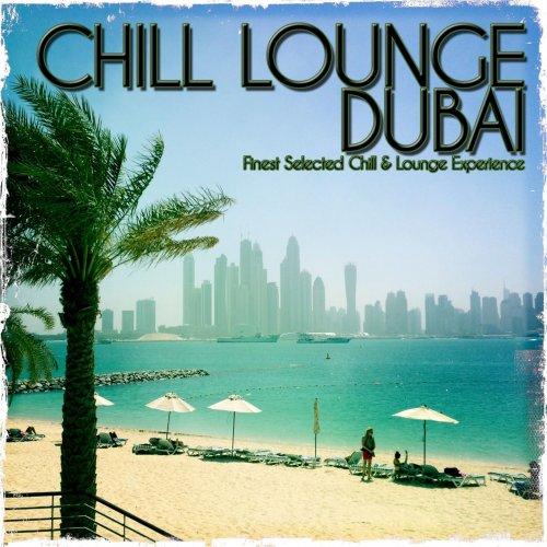 Chill Lounge Dubai (Finest Selected Chill & Lounge Experience) (2014)