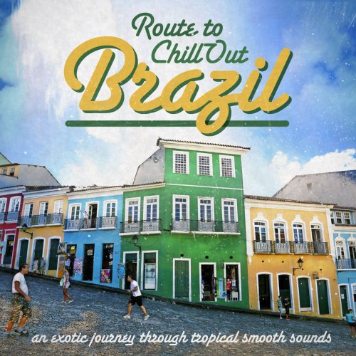 Route to Chill-Out Brasil (An Exotic Journey Through Tropical Smooth Sounds) (2015)