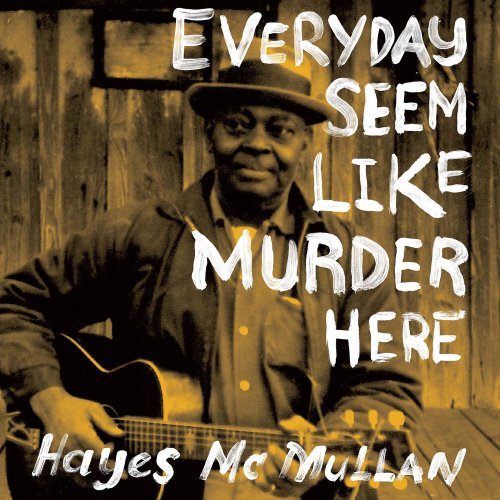 Hayes McMullan - Everyday Seem Like Murder Here (2017) [Hi-Res]