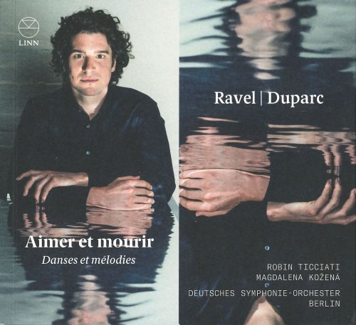 Robin Ticciati, Magdalena Kožená & Deutsches Symphonie-Orchester Berlin - Ravel & Duparc: Aimer et mourir (2018)