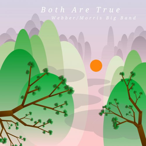 Webber/Morris Big Band - Both Are True (2020) [Hi-Res]