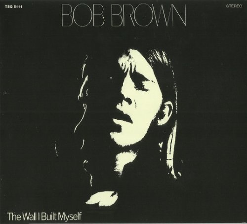 Bob Brown - The Wall I Built Myself (Reissue) (1970/2016)