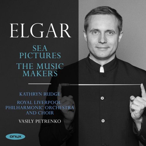 Kathryn Rudge, Royal Liverpool Orchestra & Choir and Vassily Petrenko - Edward Elgar: Sea Pictures & The Music Makers (2020) [Hi-Res]