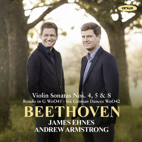 James Ehnes & Andrew Armstrong - Beethoven: Violin Sonatas Nos. 4, 5, 8 Rondo in G & Six German Dances (2020) [Hi-Res]
