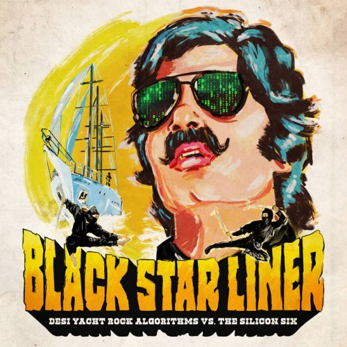 Black Star Liner - Desi Yacht Rock Algorithms Vs the Silicon Six (2020)