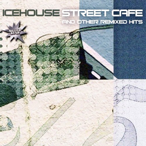 Icehouse - Street Cafe and other Remixed Hits (2005)