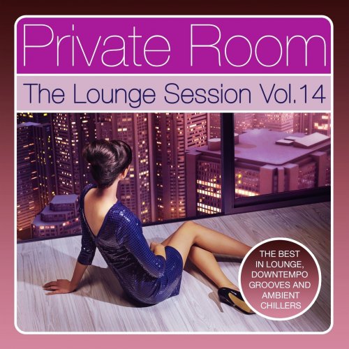 Private Room - The Lounge Session, Vol. 14 (The Best in Lounge, Downtempo Grooves and Ambient Chillers) (2014)