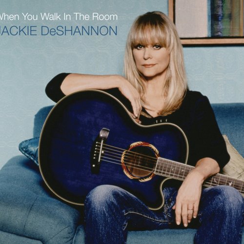 Jackie DeShannon - When You Walk In the Room (2011)