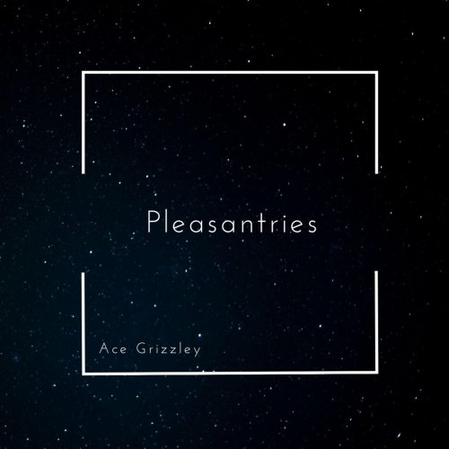 Ace Grizzley - Pleasantries (2020)