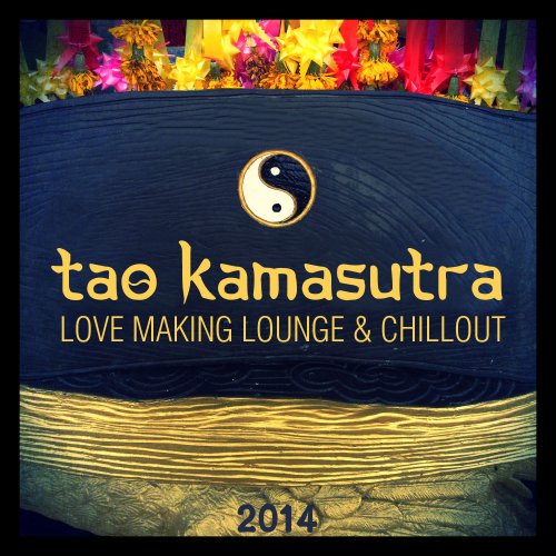 Tao Kamasutra (Love Making Lounge & Chillout) 2014 (2014)