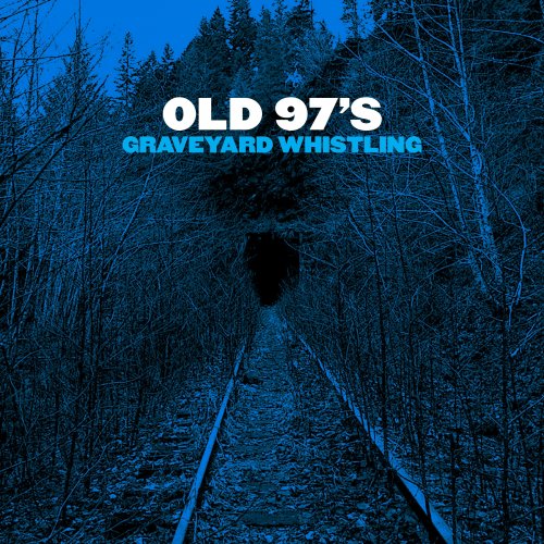 Old 97's - Graveyard Whistling (2017) [Hi-Res]