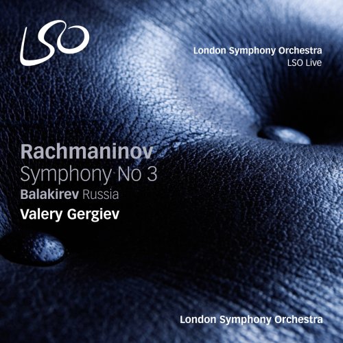 London Symphony Orchestra & Valery Gergiev - Rachmaninov: Symphony No 3 - Balakirev: Russia (2015) [DSD64]