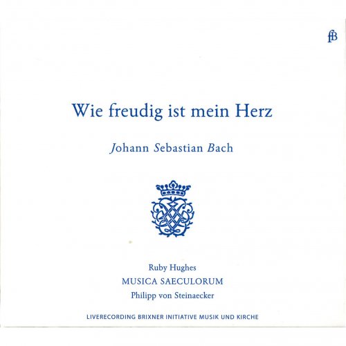 Philipp von Steinaecker, Ruby Hughes, Musica Saeculorum - Bach : Wie freudig ist mein Herz (Cantates BWV 82 & 199) (2013)