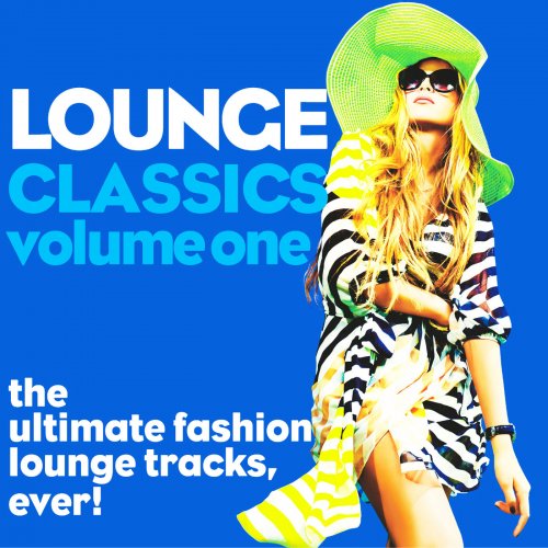 Lounge Classics, Vol. 1 (The Ultimate Fashion Lounge Tracks, Ever!) (2014)