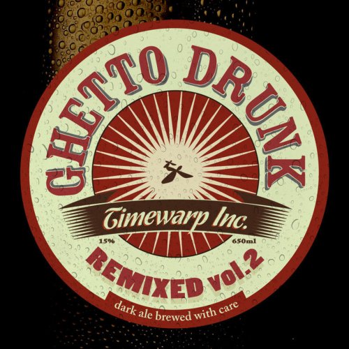 Timewarp Inc - Ghetto Drunk Remixed, Vol.2 (2013)