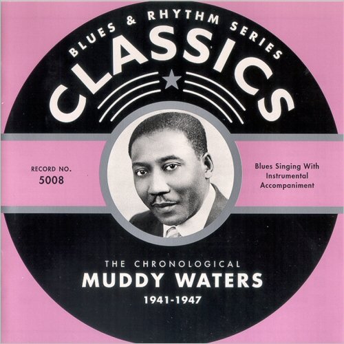 Muddy Waters - Blues & Rhythm Series Classics 5008: The Chronological Muddy Waters 1941-1947 (2001)