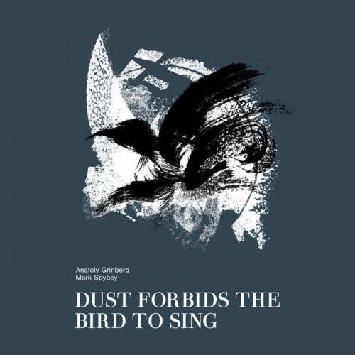 Anatoly Grinberg & Mark Spybey - Dust Forbids The Bird To Sing (2020)