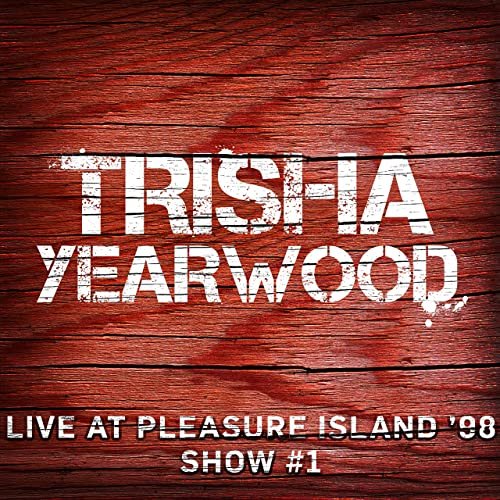 Trisha Yearwood - Live at Pleasure Island '98 (Show #1) (2020)