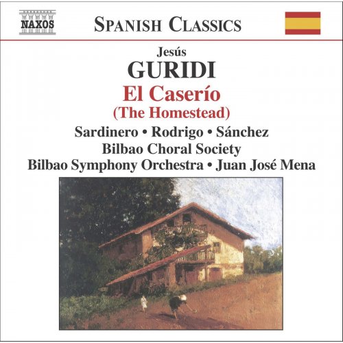 Vicente Sardinero, Ana Rodrigo, Emilio Sánchez, Bilbao Choral Society, Bilbao Symphony Orchestra, Juan José Mena - Guridi: El Caserio (The Homestead) (2006) [Hi-Res]