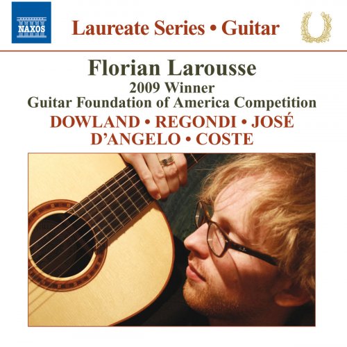 Florian Larousse - Guitar Recital: Florian Larousse - DOWLAND, J. / REGONDI, G. / JOSE, A. / ANGELO, N. d' / COSTE, N. (2010)