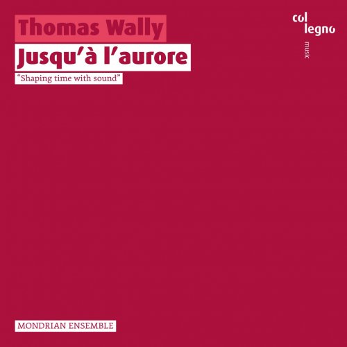 Mondrian Ensemble & Thomas Wally - Jusqu'à l'aurore (2020) [Hi-Res]
