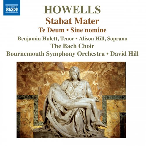 Benjamin Hulett, Alison Hill, The Bach Choir, Bournemouth Symphony Orchestra, David Hill - Howells: Stabat Mater, Te Deum & Sine Nomine (2014) [Hi-Res]