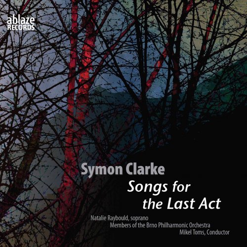 Natalie Raybould, Members of the Brno Philharmonic Orchestra & Mikel Toms - Symon Clarke: Songs for the Last Act (2020) [Hi-Res]