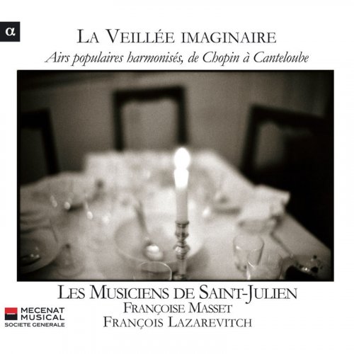Les Musiciens de Saint-Julien, Françoise Masset, François Lazarevitch - La Veillée imaginaire: Airs populaires harmonisés, de Chopin à Canteloube (2010) [Hi-Res]