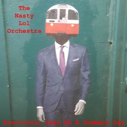 THE NASTY LOL ORCHESTRA - Electronic Jazz on a Summers Day (2020)