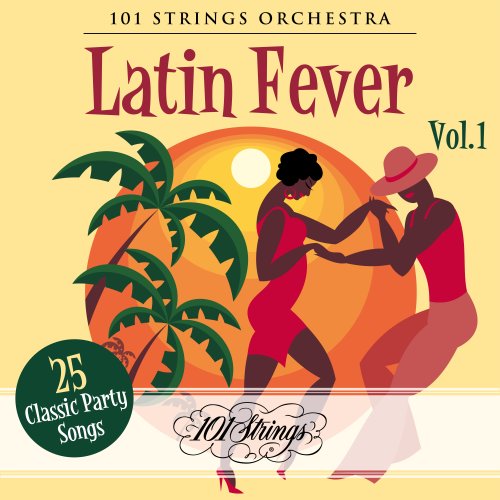 101 Strings Orchestra - Latin Fever: 25 Classic Party Songs, Vol. 1-2 (2020)