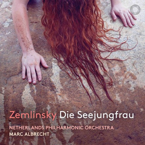 Netherlands Philharmonic Orchestra & Marc Albrecht - Zemlinsky: Die Seejungfrau (After H. Andersen) [Live] (2020) [Hi-Res]